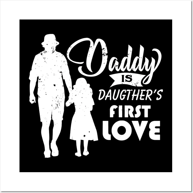 Daddy Is Daughter's First Love - daughter to dad gift Wall Art by busines_night